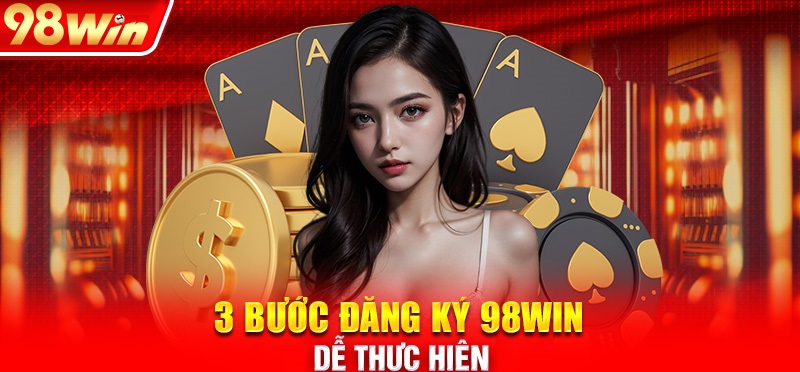 Các bước đăng ký 98Win nhanh gọn lẹ